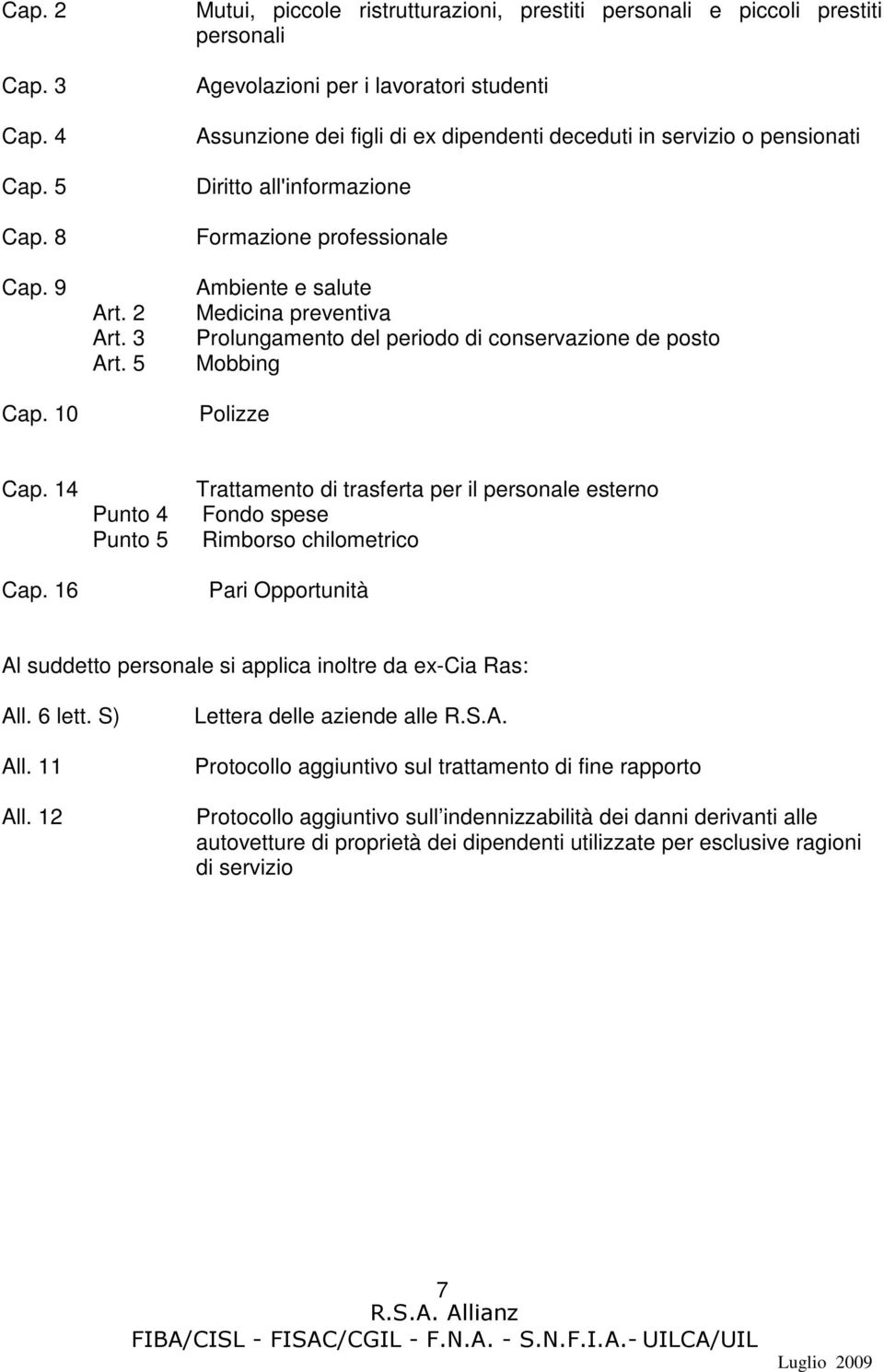 Diritto all'informazione Formazione professionale Ambiente e salute Medicina preventiva Prolungamento del periodo di conservazione de posto Mobbing Polizze Cap. 14 Cap.