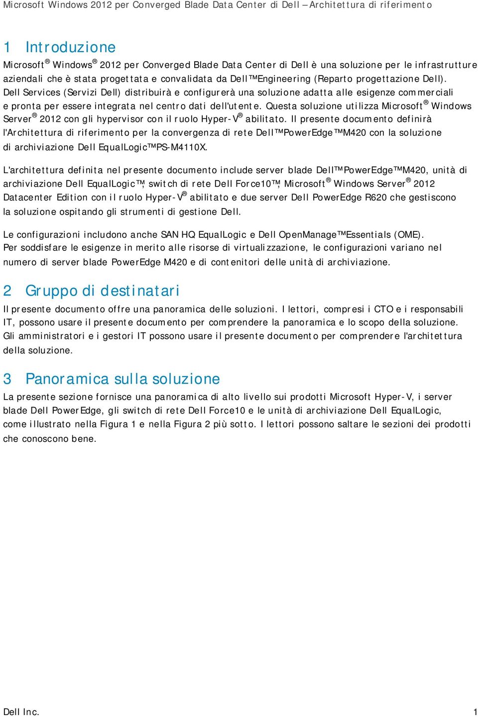 Questa soluzione utilizza Microsoft Windows Server 2012 con gli hypervisor con il ruolo Hyper-V abilitato.