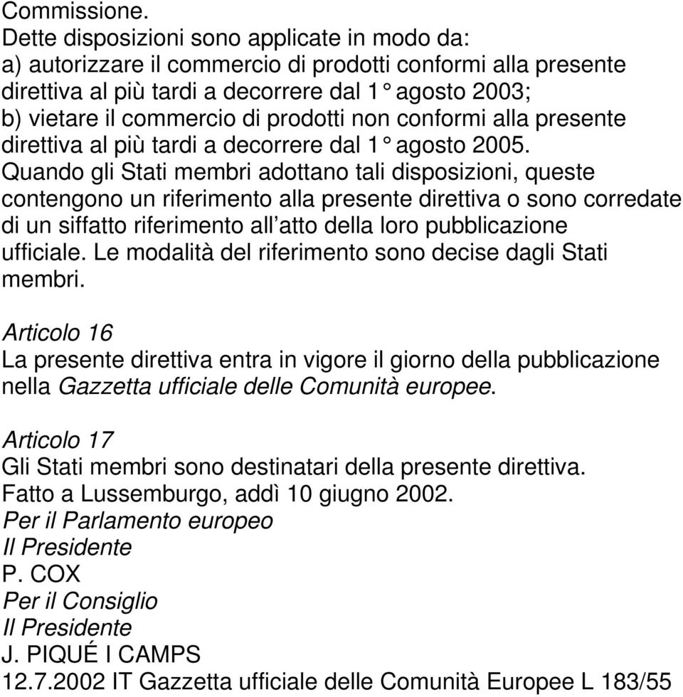 non conformi alla presente direttiva al più tardi a decorrere dal 1 agosto 2005.