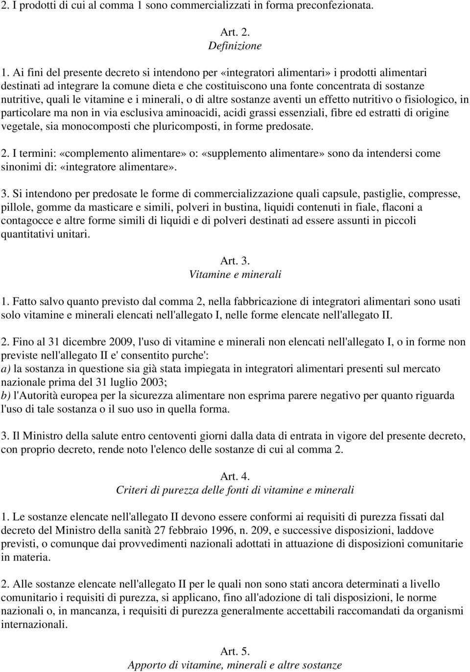 quali le vitamine e i minerali, o di altre sostanze aventi un effetto nutritivo o fisiologico, in particolare ma non in via esclusiva aminoacidi, acidi grassi essenziali, fibre ed estratti di origine