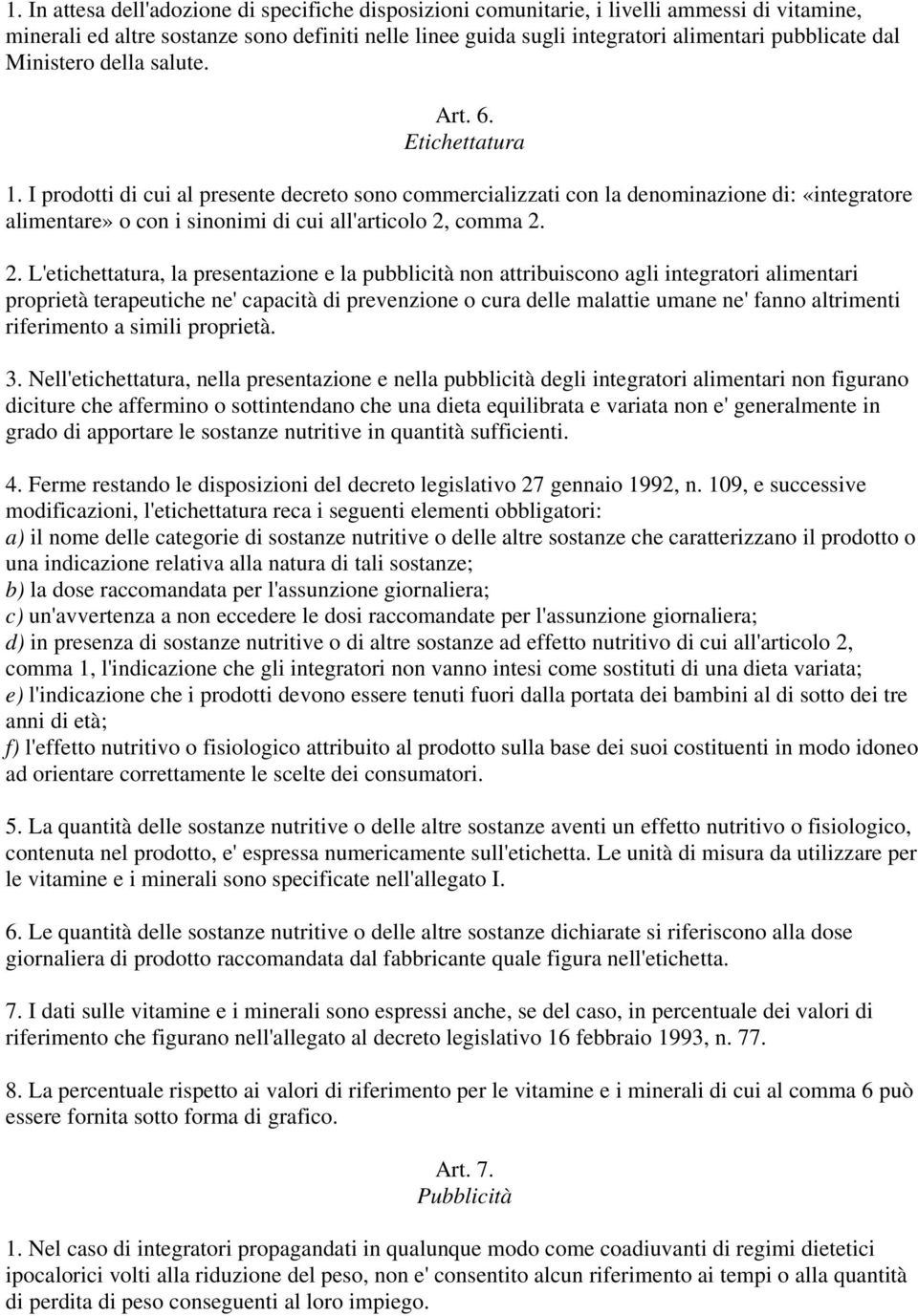 I prodotti di cui al presente decreto sono commercializzati con la denominazione di: «integratore alimentare» o con i sinonimi di cui all'articolo 2,