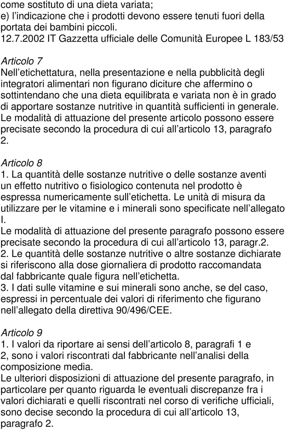 sottintendano che una dieta equilibrata e variata non è in grado di apportare sostanze nutritive in quantità sufficienti in generale.