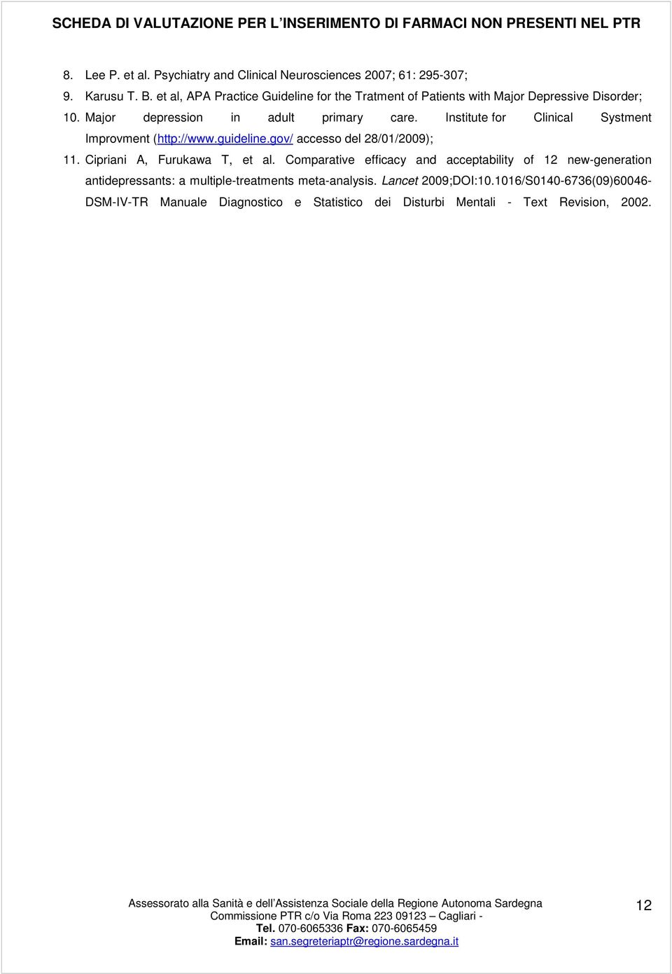 Institute for Clinical Systment Improvment (http://www.guideline.gov/ accesso del 28/01/2009); 11. Cipriani A, Furukawa T, et al.