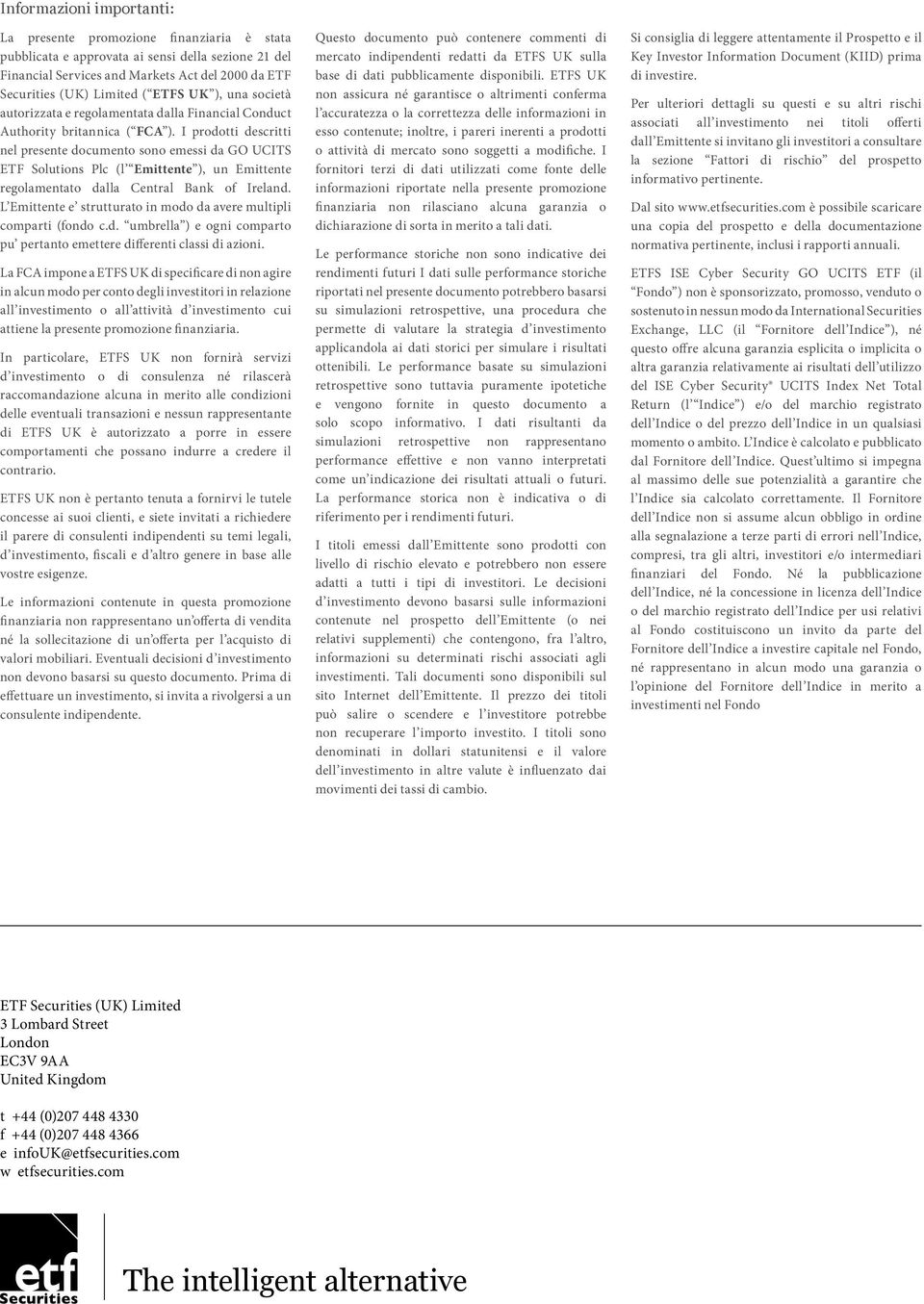 I prodotti descritti nel presente documento sono emessi da GO UCITS ETF Solutions Plc (l Emittente ), un Emittente regolamentato dalla Central Bank of Ireland.