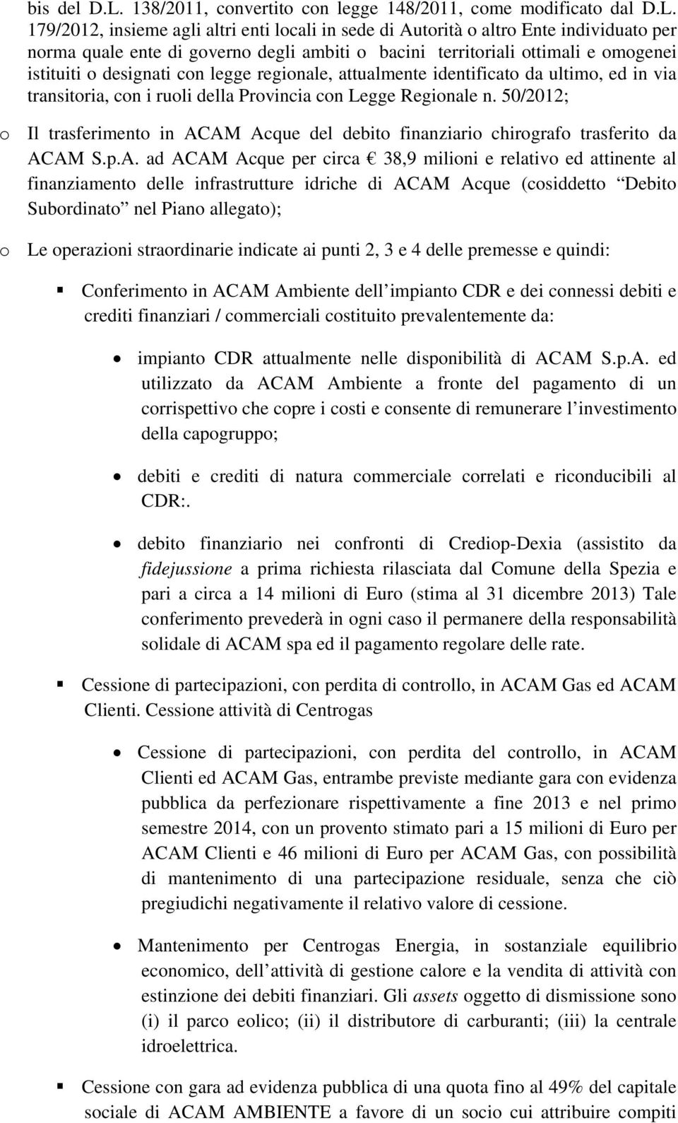 179/2012, insieme agli altri enti locali in sede di Autorità o altro Ente individuato per norma quale ente di governo degli ambiti o bacini territoriali ottimali e omogenei istituiti o designati con