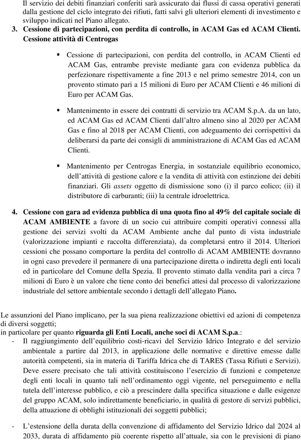 Cessione attività di Centrogas Cessione di partecipazioni, con perdita del controllo, in ACAM Clienti ed ACAM Gas, entrambe previste mediante gara con evidenza pubblica da perfezionare