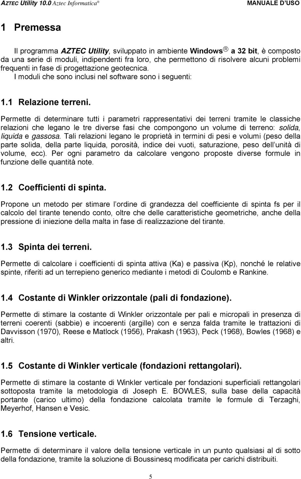 Permette i eterminare tutti i parametri rappreentativi ei terreni tramite le laihe relazioni he legano le tre ivere fai he ompongono un volume i terreno: olia, liuia e gaoa.