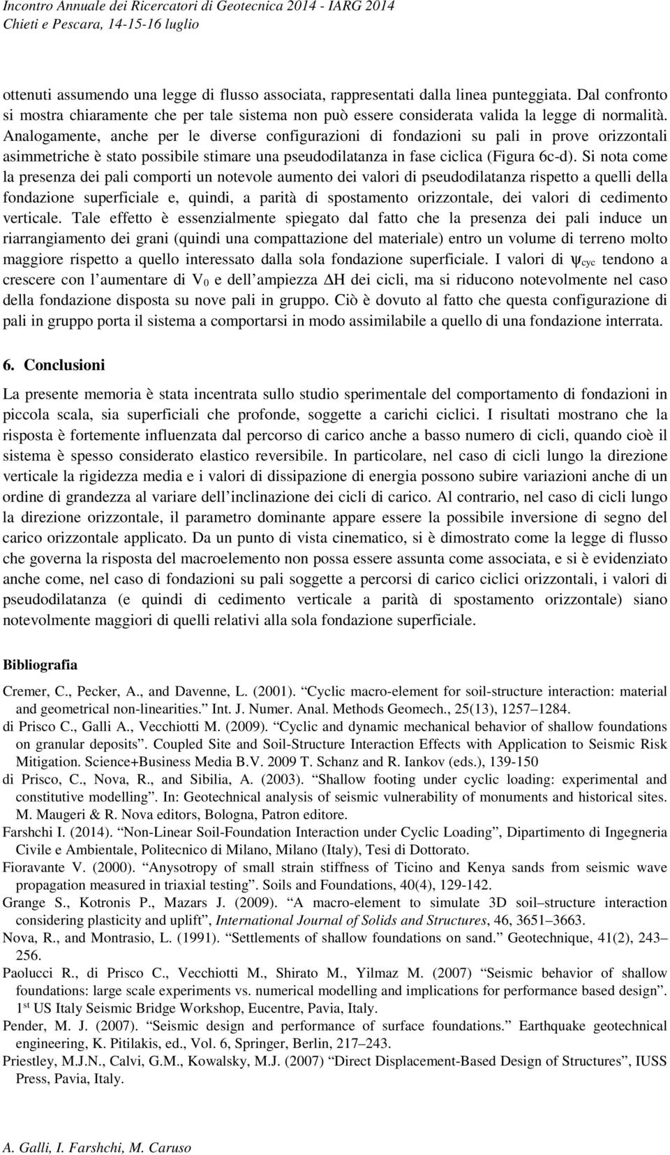 Analogamente, anche per le diverse configurazioni di fondazioni su pali in prove orizzontali asimmetriche è stato possibile stimare una pseudodilatanza in fase ciclica (Figura 6c-d).