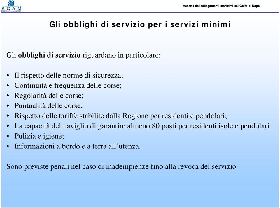 dalla Regione per residenti e pendolari; La capacità del naviglio di garantire almeno 80 posti per residenti isole e pendolari