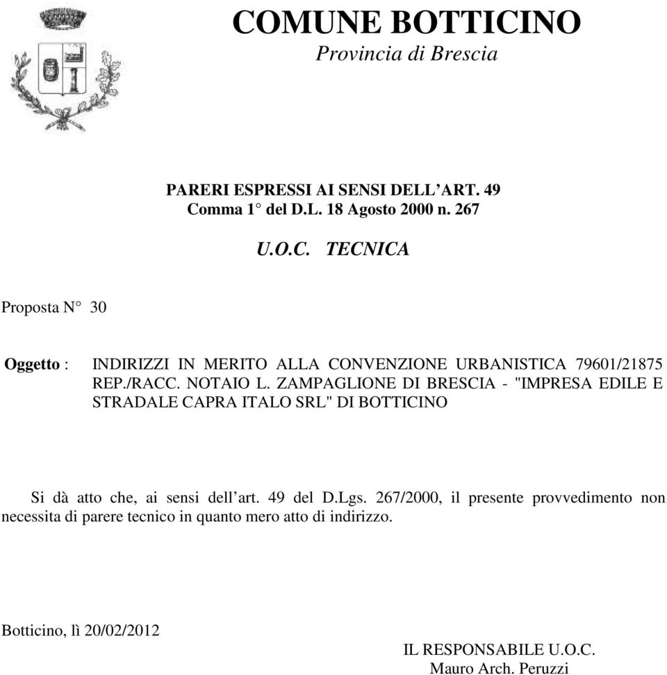 49 del D.Lgs. 267/2000, il presente provvedimento non necessita di parere tecnico in quanto mero atto di indirizzo.