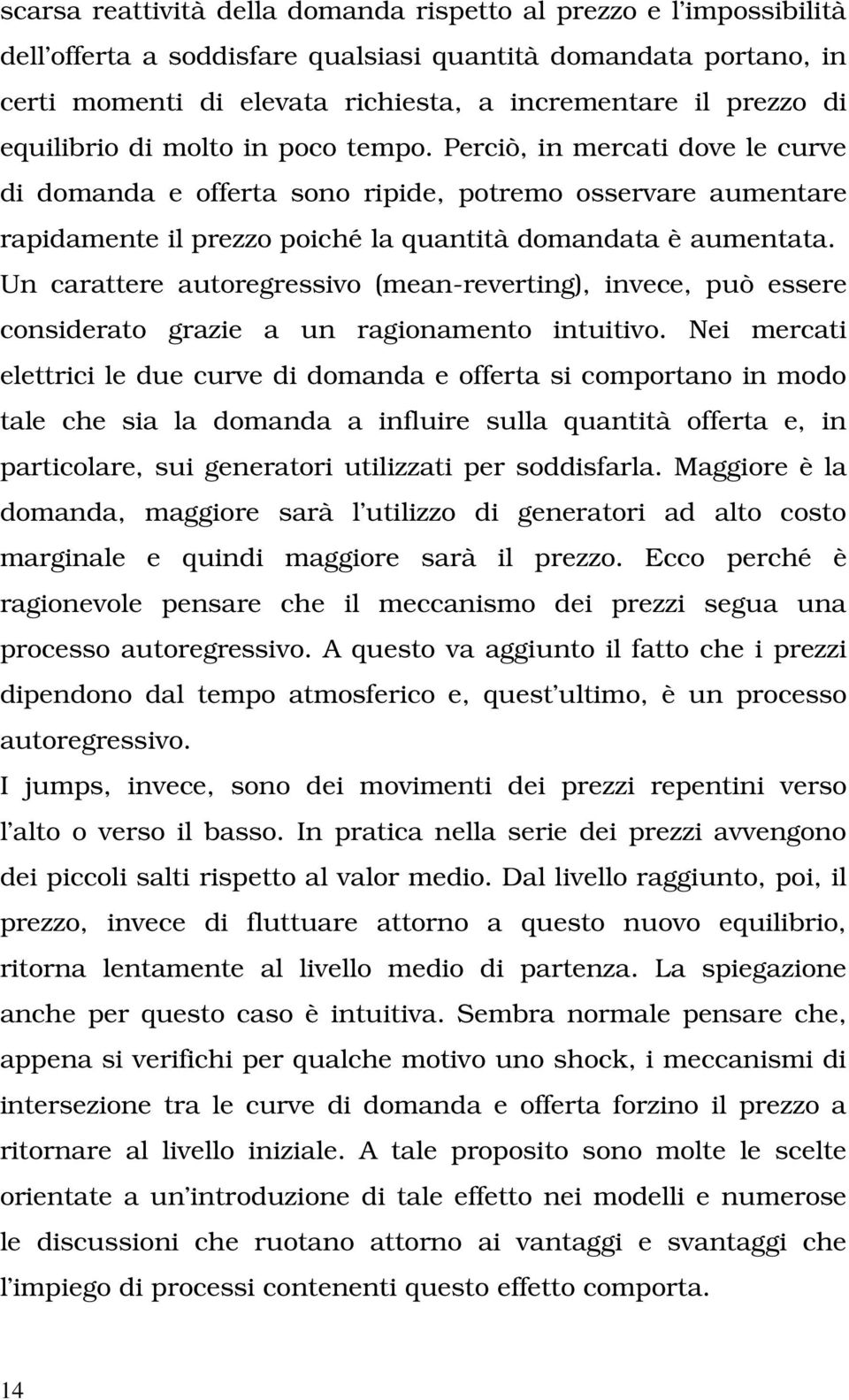 Un caraere auoregressivo (mean-revering), invece, può essere considerao grazie a un ragionameno inuiivo.