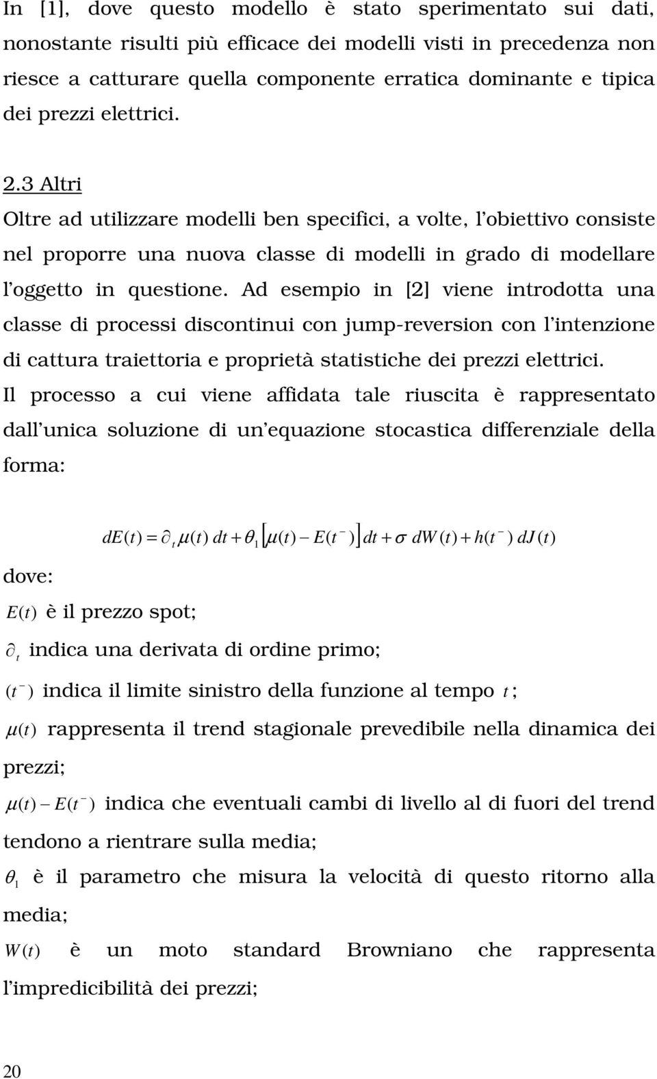 Ad esempio in [] viene inrodoa una classe di processi disconinui con ump-reversion con l inenzione di caura raieoria e proprieà saisiche dei prezzi elerici.