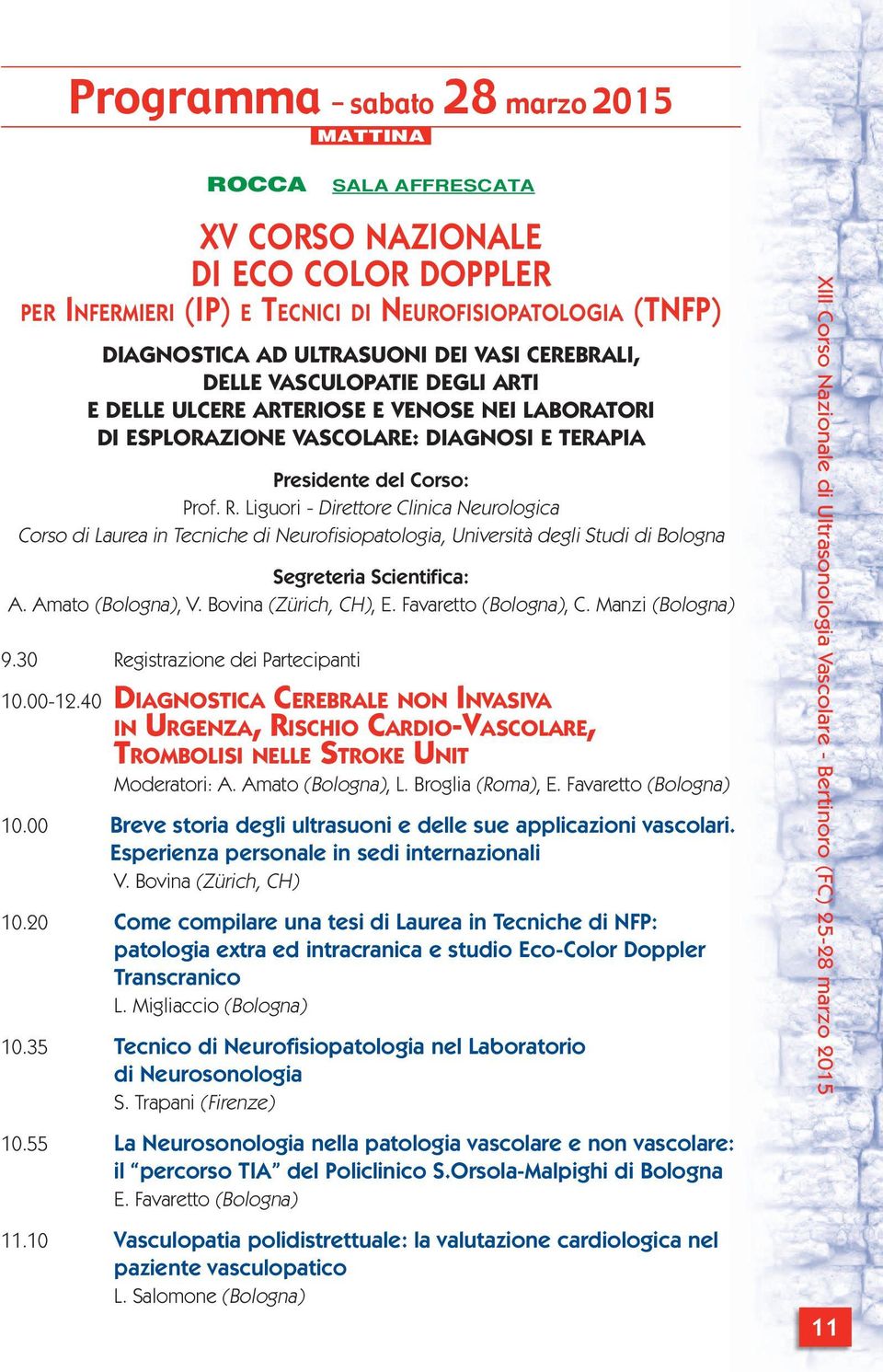 Liguori - Direttore Clinica Neurologica Corso di Laurea in Tecniche di Neurofi siopatologia, Università degli Studi di Bologna Segreteria Scientifica: A. Amato (Bologna), V. Bovina (Zürich, CH), E.