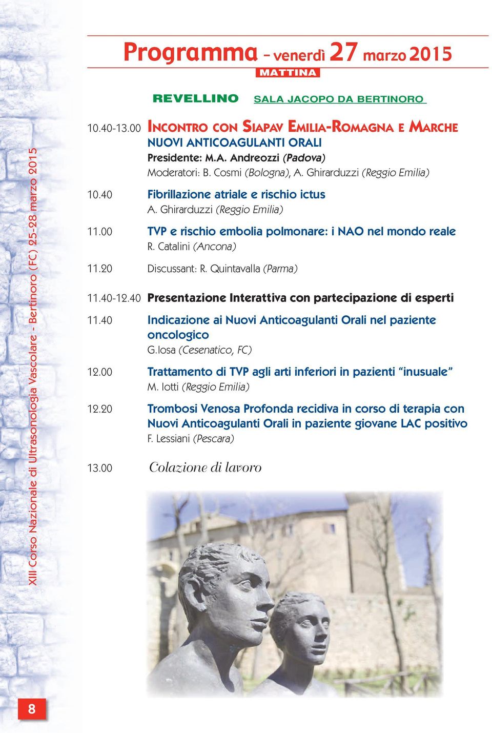 Catalini (Ancona) 11.20 Discussant: R. Quintavalla (Parma) 11.40-12.40 Presentazione Interattiva con partecipazione di esperti 11.