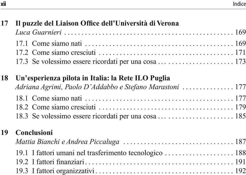 ..177 18.1 Come siamo nati..... 177 18.2 Come siamo cresciuti...... 179 18.3 Se volessimo essere ricordati per una cosa.