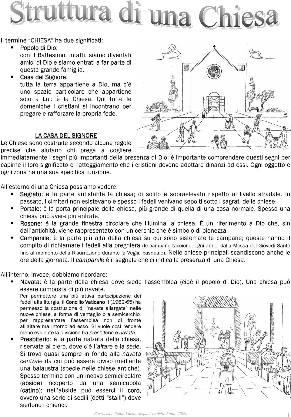 Qui tutte le domeniche i cristiani si incontrano per pregare e rafforzare la propria fede.