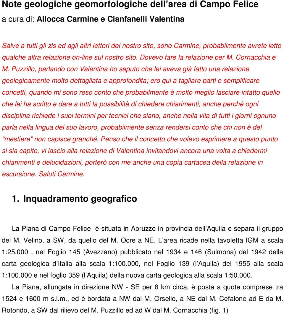 Puzzillo, parlando con Valentina ho saputo che lei aveva già fatto una relazione geologicamente molto dettagliata e approfondita; ero qui a tagliare parti e semplificare concetti, quando mi sono reso