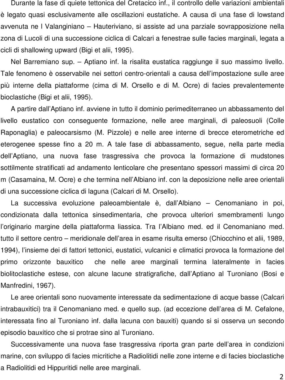 marginali, legata a cicli di shallowing upward (Bigi et alii, 1995). Nel Barremiano sup. Aptiano inf. la risalita eustatica raggiunge il suo massimo livello.