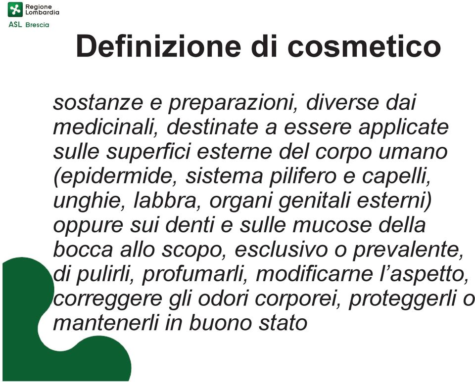 genitali esterni) oppure sui denti e sulle mucose della bocca allo scopo, esclusivo o prevalente, di