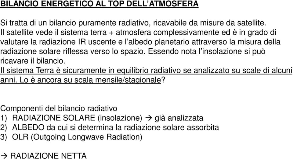 solare riflessa verso lo spazio. Essendo nota l insolazione si può ricavare il bilancio.