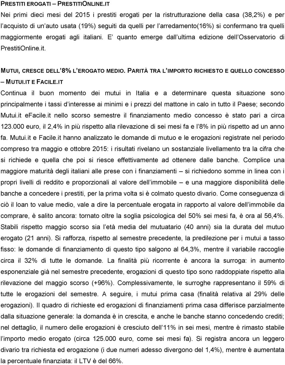 quelli maggiormente erogati agli italiani. E quanto emerge dall ultima edizione dell Osservatorio di PrestitiOnline.it. MUTUI, CRESCE DELL 8% L EROGATO MEDIO.