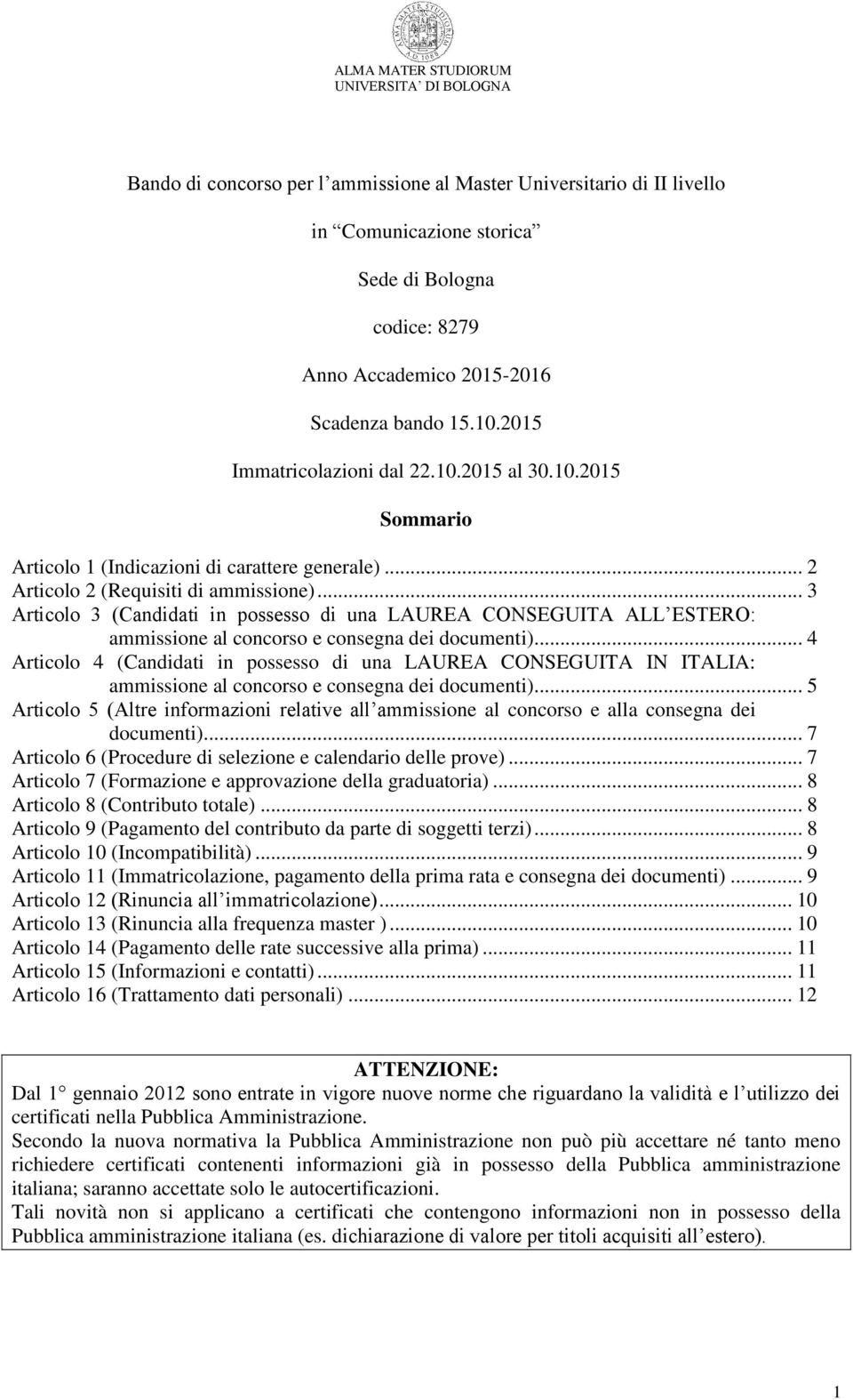 .. 3 Articolo 3 (Candidati in possesso di una LAUREA CONSEGUITA ALL ESTERO: ammissione al concorso e consegna dei documenti).