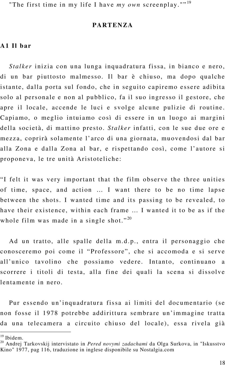 le luci e svolge alcune pulizie di routine. Capiamo, o meglio intuiamo così di essere in un luogo ai margini della società, di mattino presto.