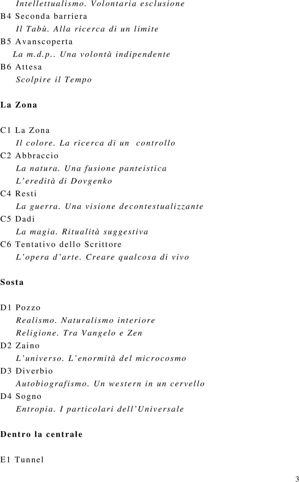 Una fusione panteistica L eredità di Dovgenko C4 Resti La guerra. Una visione decontestualizzante C5 Dadi La magia.