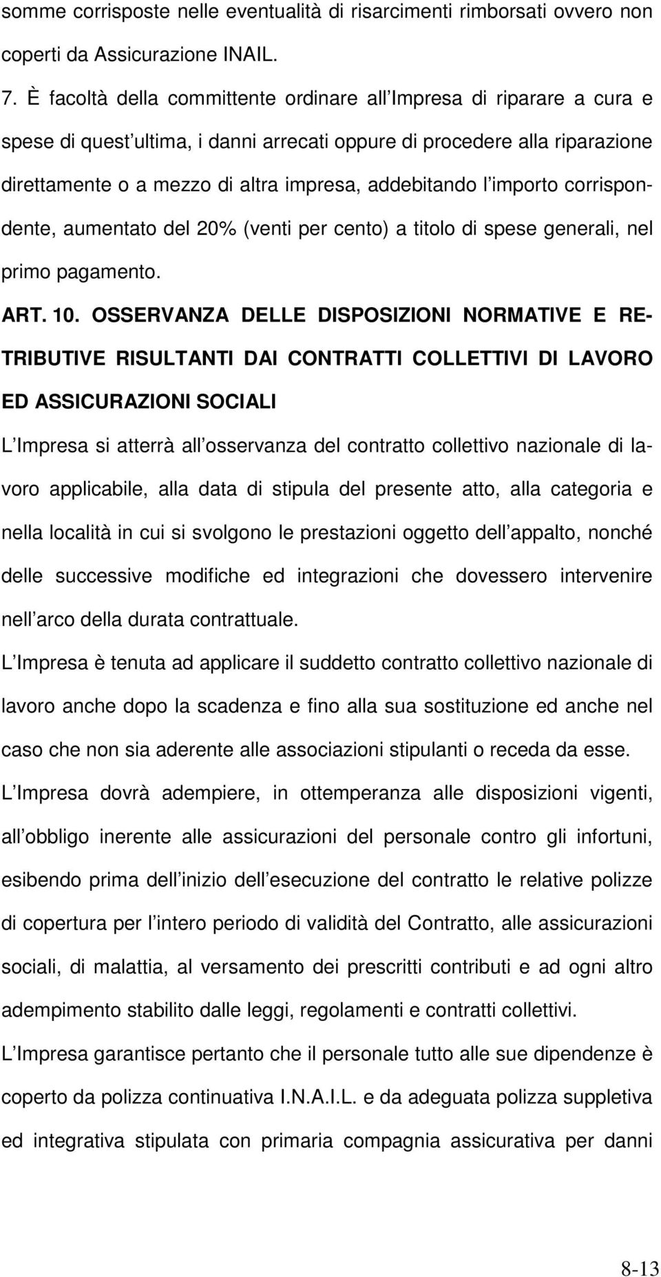 l importo corrispondente, aumentato del 20% (venti per cento) a titolo di spese generali, nel primo pagamento. ART. 10.