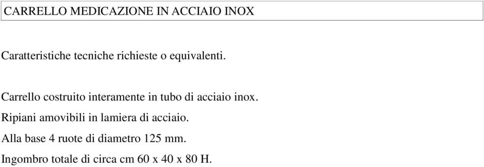 Ripiani amovibili in lamiera di acciaio.