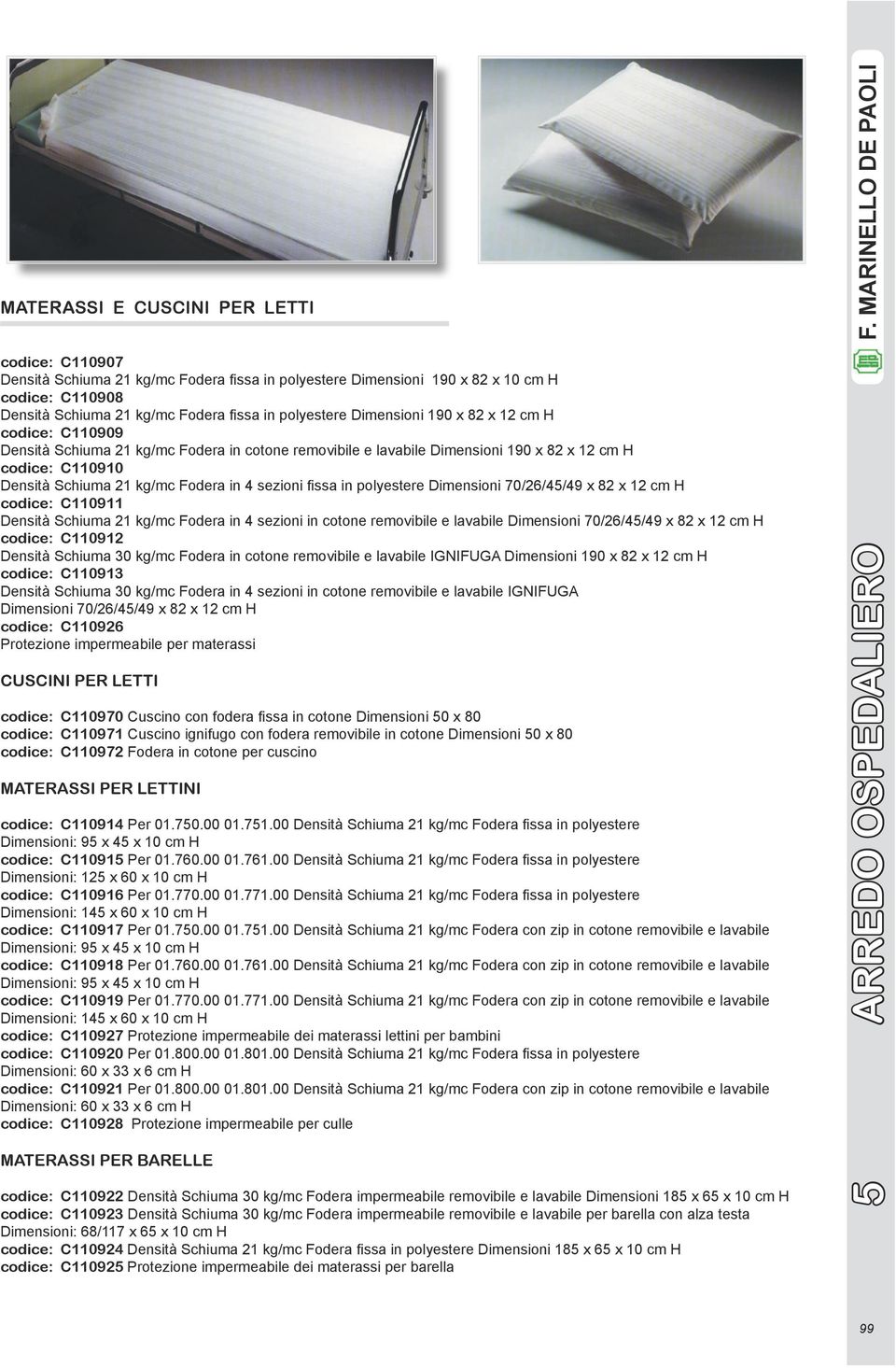 sezioni issa in polyestere Dimensioni 70/26/45/49 x 82 x 12 cm H codice: C110911 Densità Schiuma 21 kg/mc Fodera in 4 sezioni in cotone removibile e lavabile Dimensioni 70/26/45/49 x 82 x 12 cm H