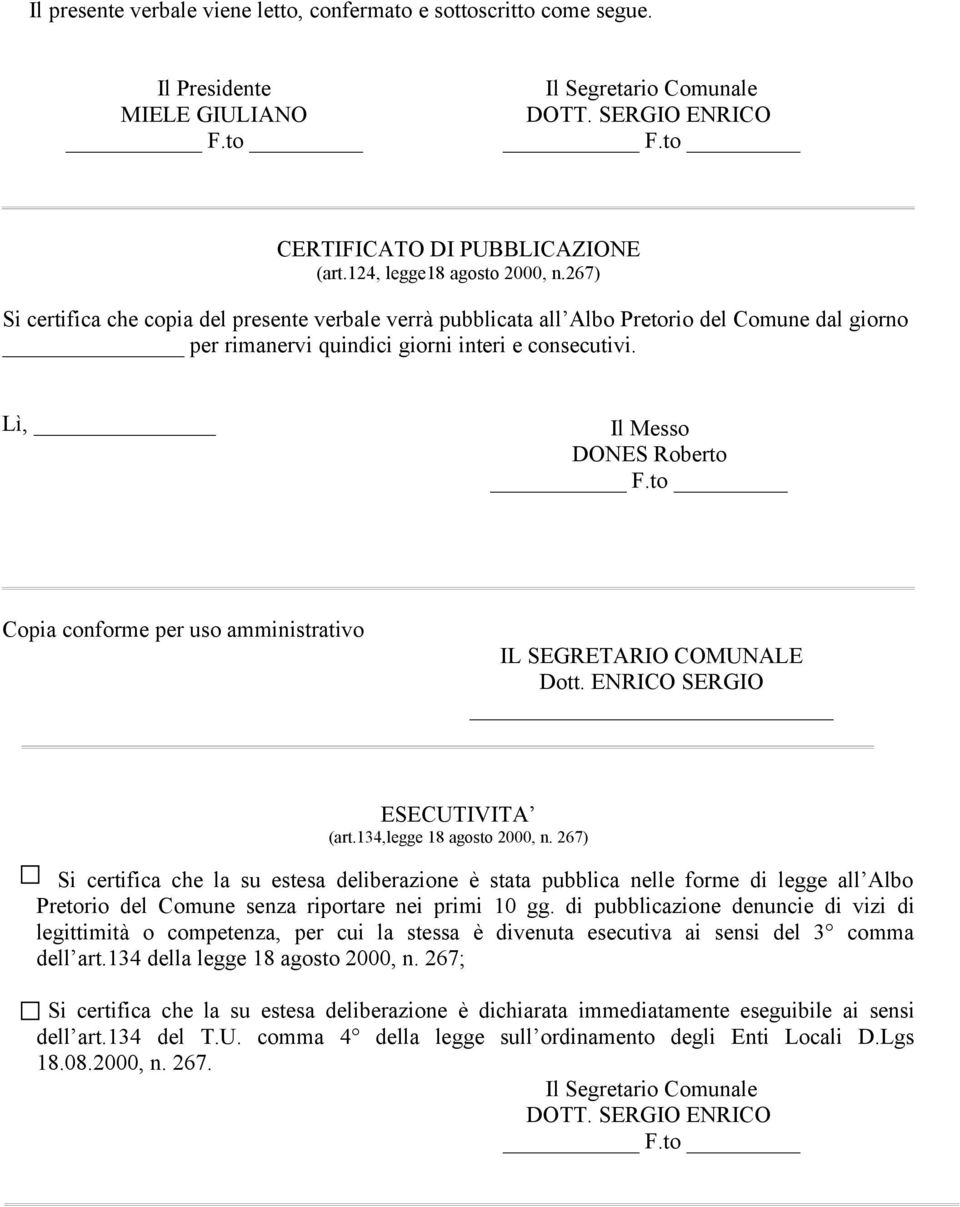 Lì, Il Messo DONES Roberto Copia conforme per uso amministrativo IL SEGRETARIO COMUNALE Dott. ENRICO SERGIO ESECUTIVITA (art.134,legge 18 agosto 2000, n.