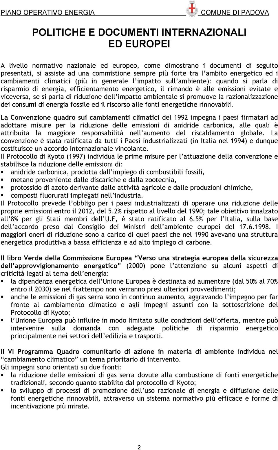 rimando è alle emissioni evitate e viceversa, se si parla di riduzione dell impatto ambientale si promuove la razionalizzazione dei consumi di energia fossile ed il riscorso alle fonti energetiche