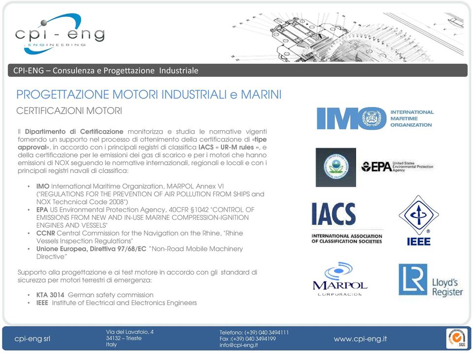 di NOX seguendo le normative internazionali, regionali e locali e con i principali registri navali di classifica: IMO International Maritime Organization, MARPOL Annex VI ("REGULATIONS FOR THE