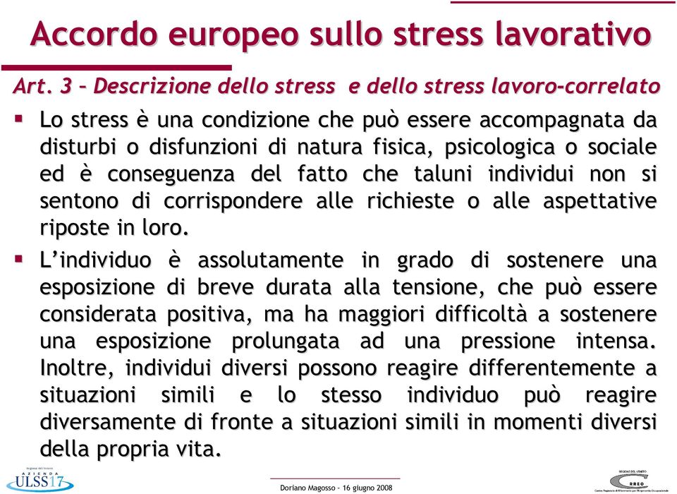 conseguenza del fatto che taluni individui non si sentono di corrispondere alle richieste o alle aspettative riposte in loro.