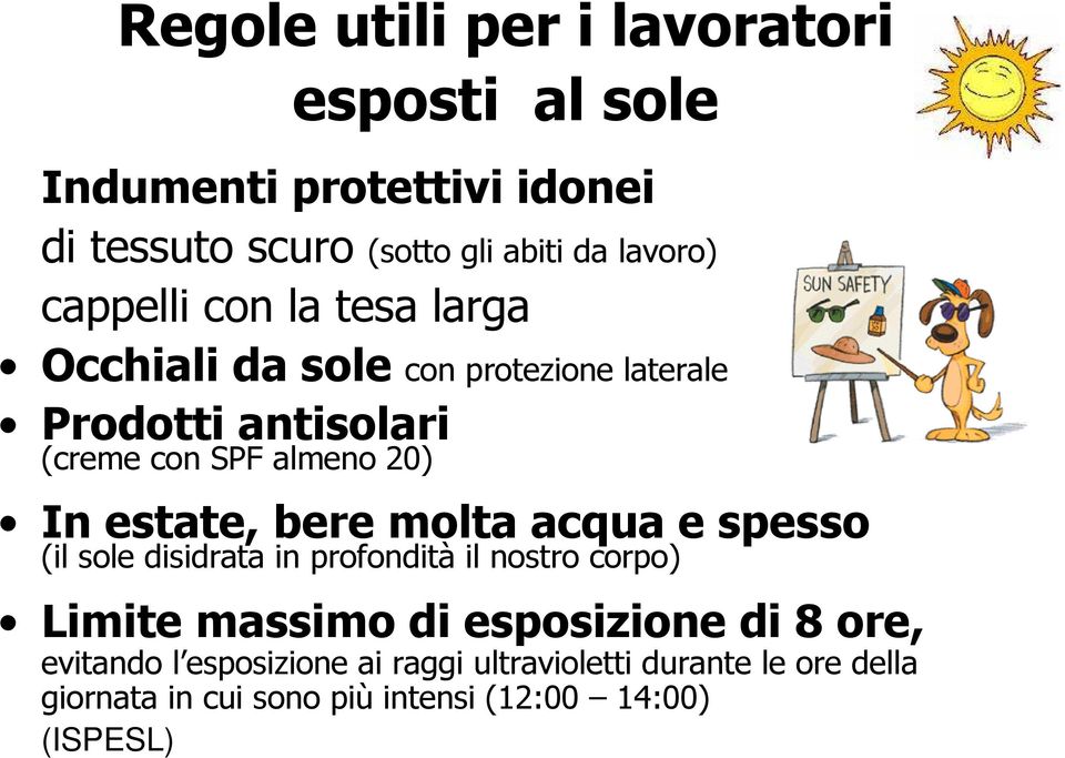 estate, bere molta acqua e spesso (il sole disidrata in profondità il nostro corpo) Limite massimo di esposizione di 8