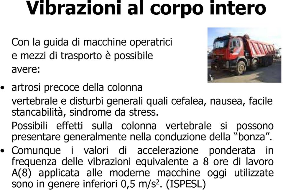 Possibili effetti sulla colonna vertebrale si possono presentare generalmente nella conduzione della bonza.