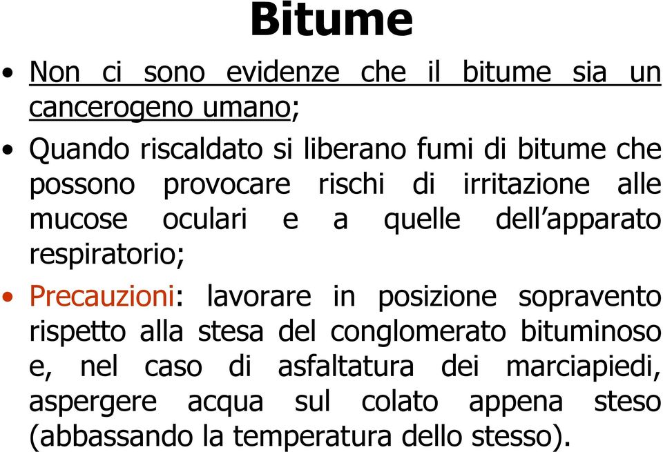 respiratorio; Precauzioni: lavorare in posizione sopravento rispetto alla stesa del conglomerato bituminoso