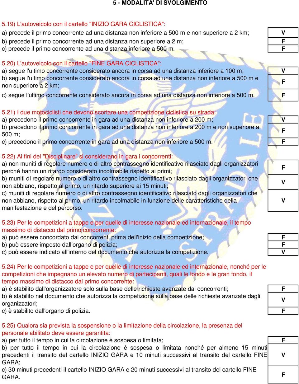 distanza non superiore a 2 m; c) precede il primo concorrente ad una distanza inferiore a 50