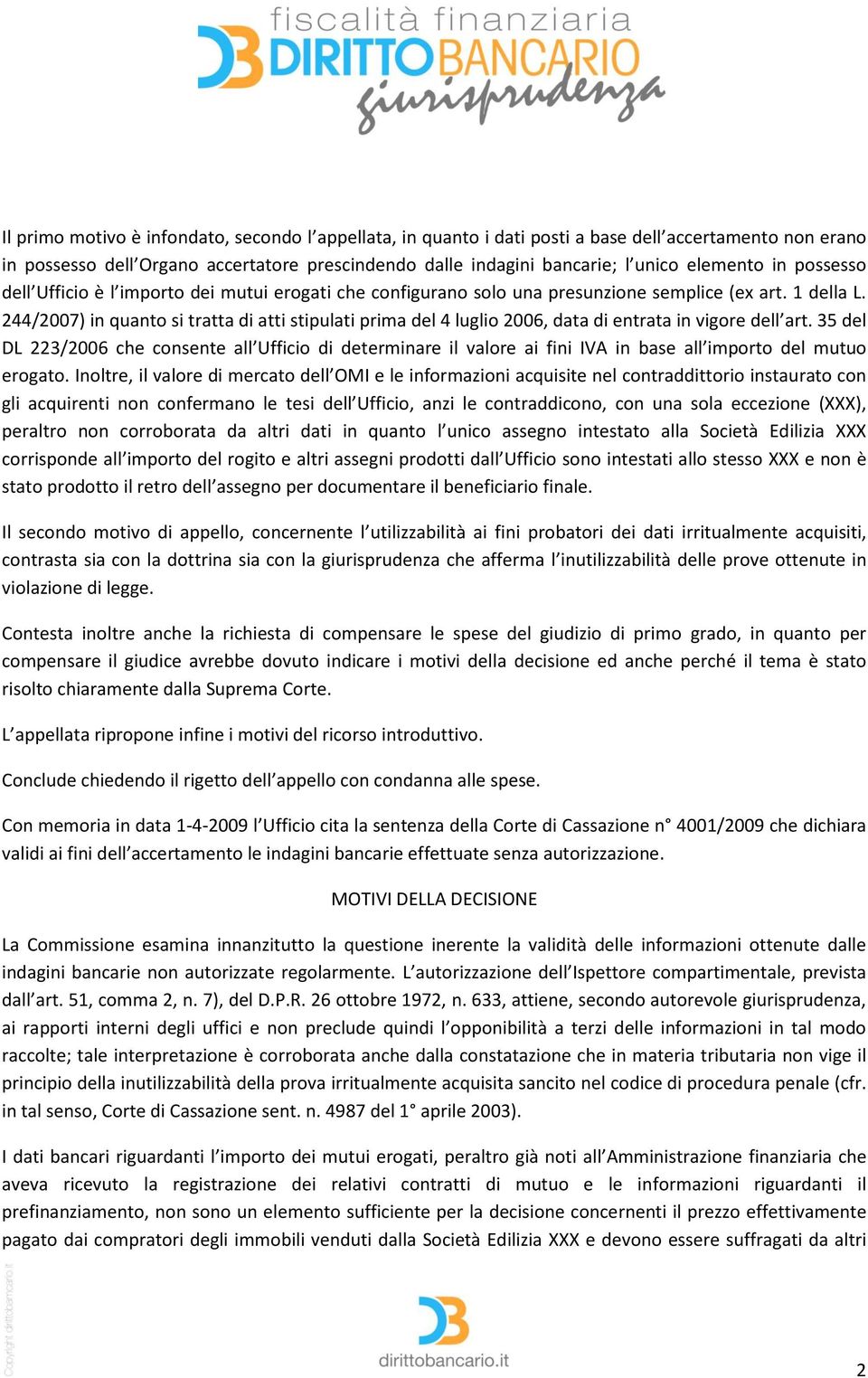 244/2007) in quanto si tratta di atti stipulati prima del 4 luglio 2006, data di entrata in vigore dell art.