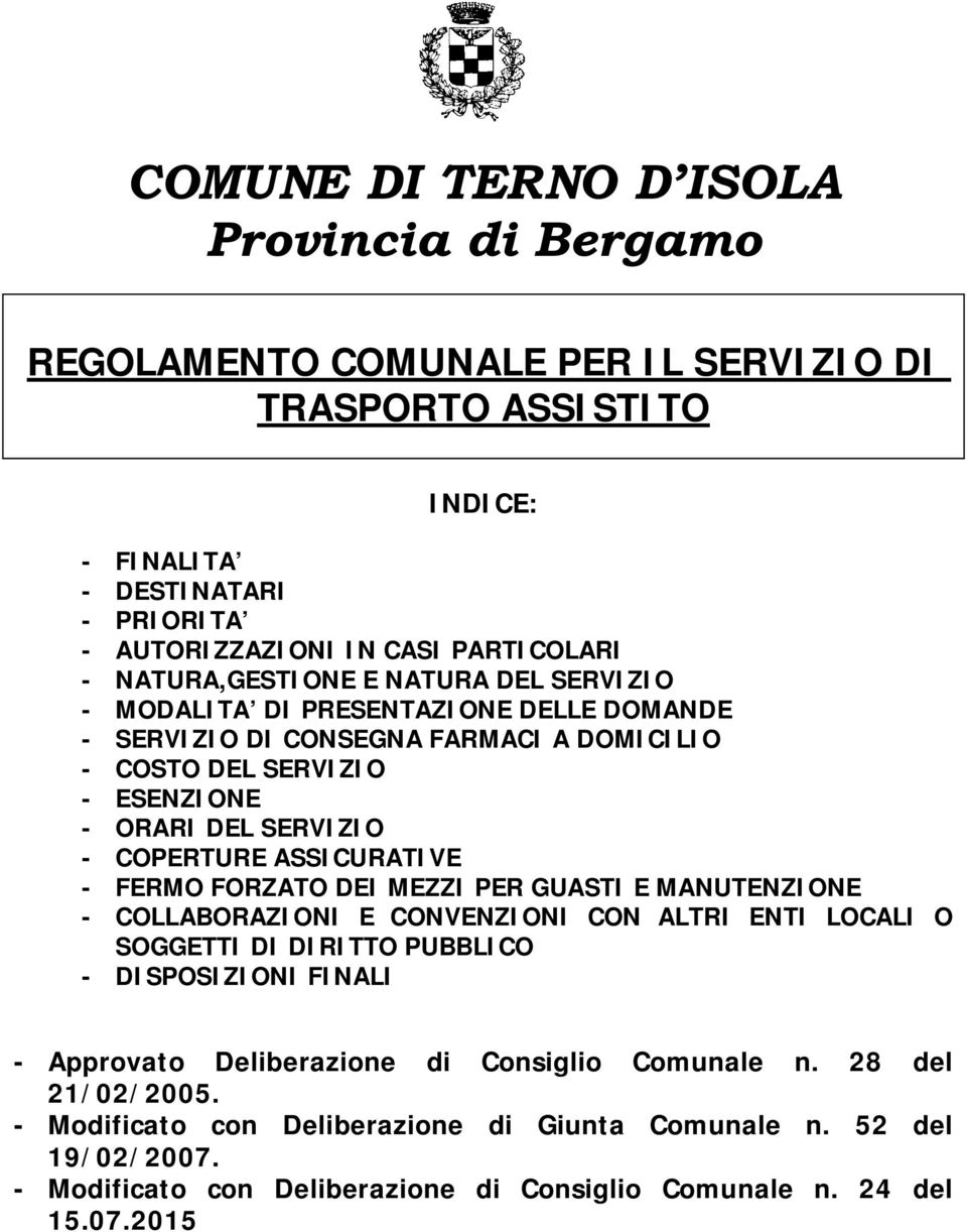 ASSICURATIVE - FERMO FORZATO DEI MEZZI PER GUASTI E MANUTENZIONE - COLLABORAZIONI E CONVENZIONI CON ALTRI ENTI LOCALI O SOGGETTI DI DIRITTO PUBBLICO - DISPOSIZIONI FINALI - Approvato