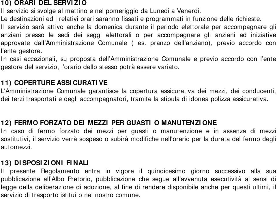 Amministrazione Comunale ( es. pranzo dell anziano), previo accordo con l ente gestore.