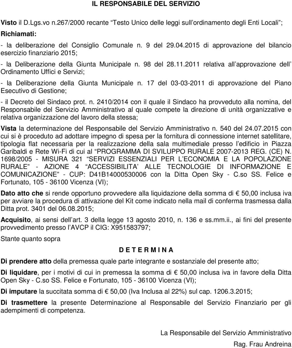 2011 relativa all approvazione dell Ordinamento Uffici e Servizi; - la Deliberazione della Giunta Municipale n.