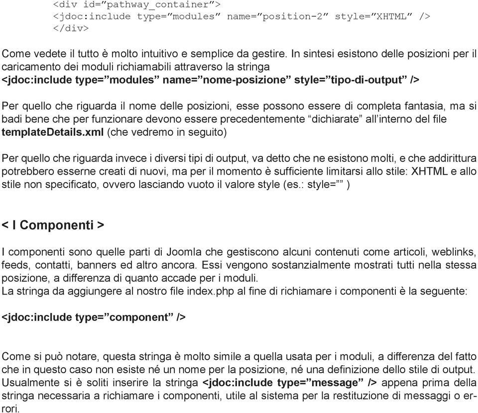 il nome delle posizioni, esse possono essere di completa fantasia, ma si badi bene che per funzionare devono essere precedentemente dichiarate all interno del file templatedetails.