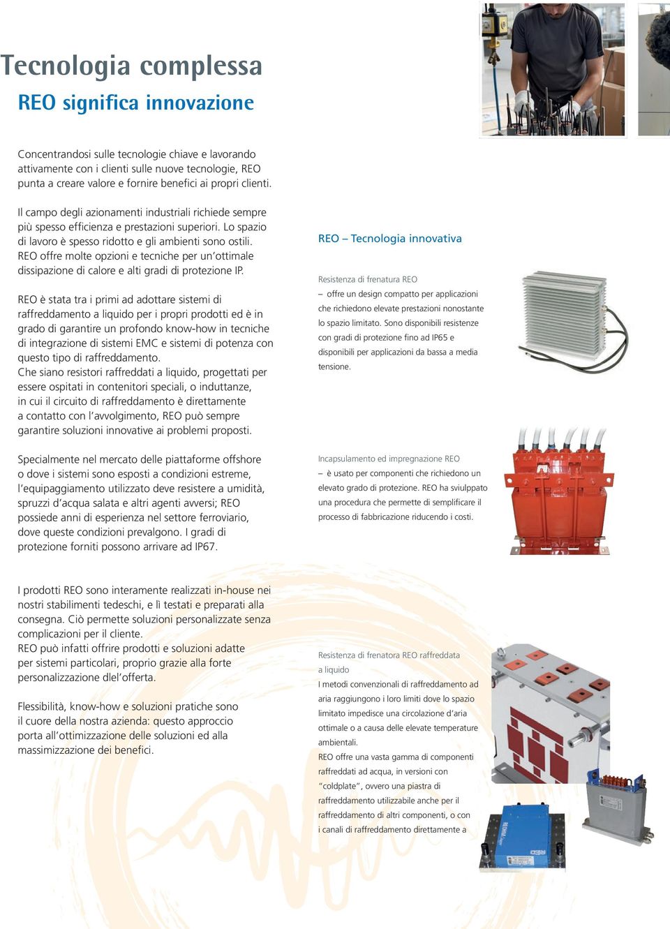 REO offre molte opzioni e tecniche per un ottimale dissipazione di calore e alti gradi di protezione IP.