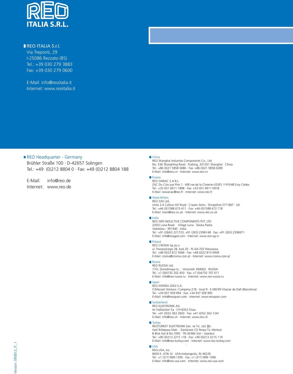 , Ltd No. 536 ShangFeng Road Pudong, 201201 Shanghai China Tel.: +86 (0)21 5858 0686 Fax: +86 (0)21 5858 0289 E-Mail: info@reo.cn Internet: www.reo.cn France REO VARIAC S.A.R.L. ZAC Du Clos aux Pois 1 6/8 rue de la Closerie-LISSES F-91048 Evry Cédex Tel.
