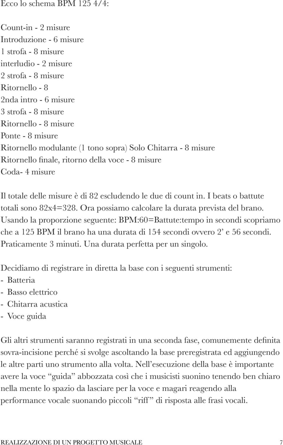 escludendo le due di count in. I beats o battute totali sono 82x4=328. Ora possiamo calcolare la durata prevista del brano.