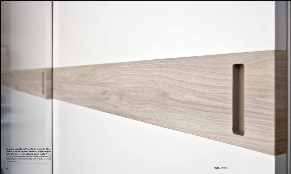 più / The grip formed in the insert in Olmo Chiaro solid wood is a