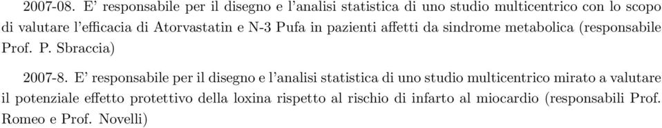 di Atorvastatin e N-3 Pufa in pazienti affetti da sindrome metabolica (responsabile Prof. P. Sbraccia) 2007-8.