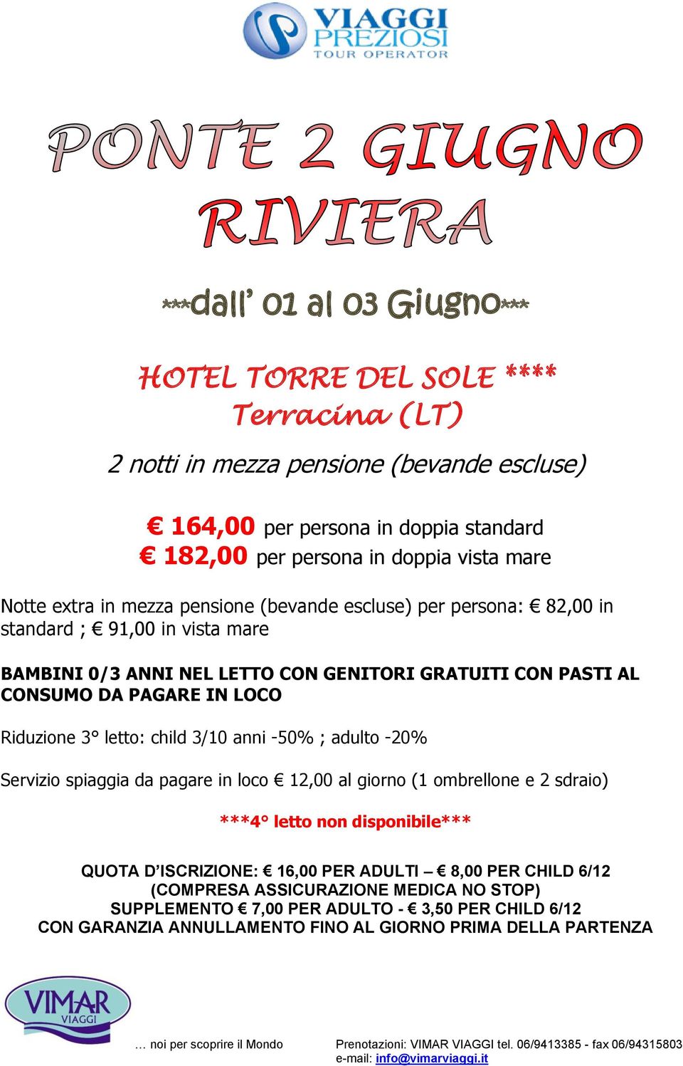 in vista mare BAMBINI 0/3 ANNI NEL LETTO CON GENITORI GRATUITI CON PASTI AL CONSUMO DA PAGARE IN LOCO Riduzione 3 letto: child